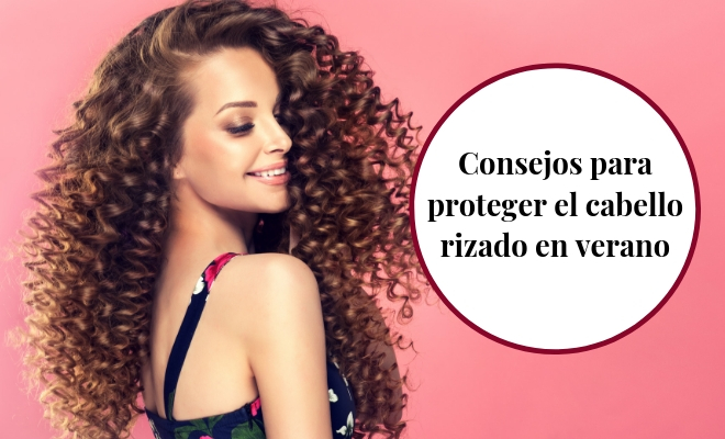 Guía Práctica Y Necesaria Para Cuidar El Pelo Rizado En Verano